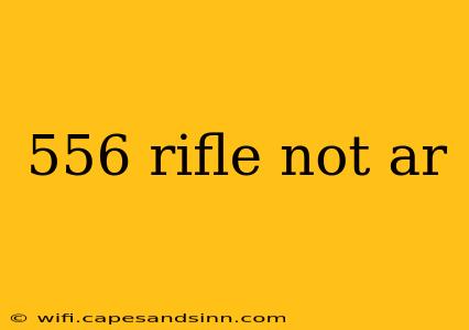 556 rifle not ar