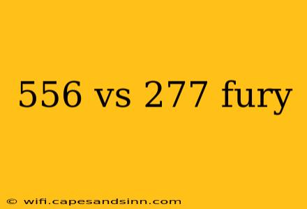 556 vs 277 fury