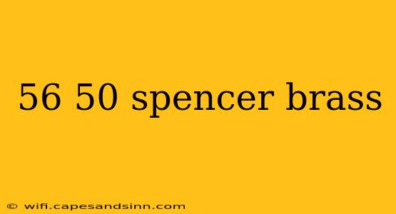 56 50 spencer brass