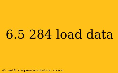 6.5 284 load data