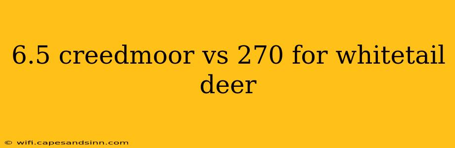 6.5 creedmoor vs 270 for whitetail deer