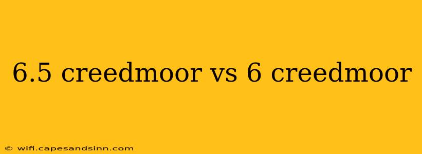 6.5 creedmoor vs 6 creedmoor