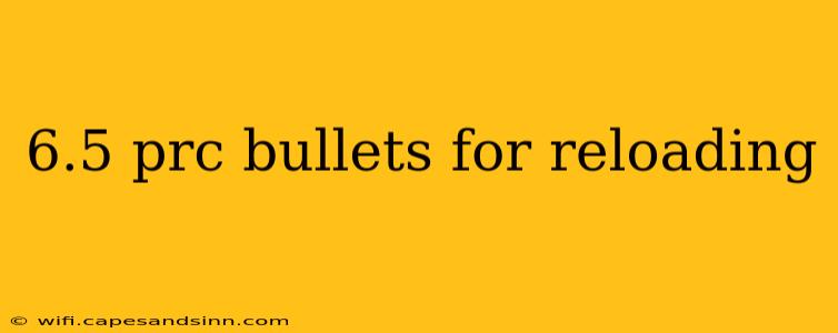 6.5 prc bullets for reloading