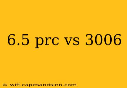 6.5 prc vs 3006