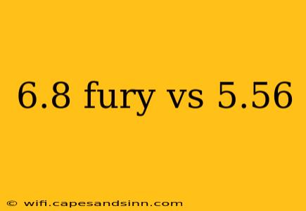 6.8 fury vs 5.56