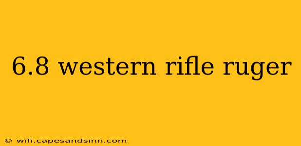 6.8 western rifle ruger