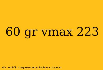 60 gr vmax 223