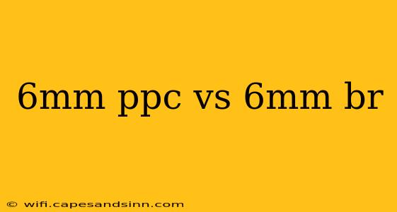 6mm ppc vs 6mm br