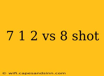 7 1 2 vs 8 shot