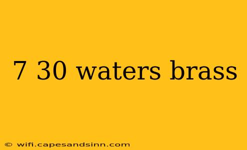 7 30 waters brass