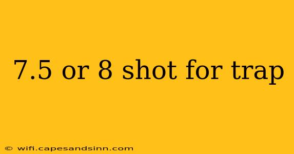 7.5 or 8 shot for trap