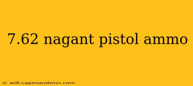 7.62 nagant pistol ammo