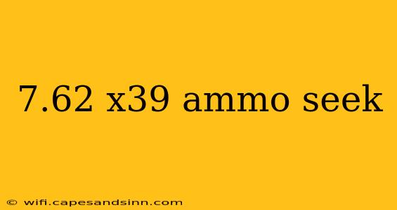 7.62 x39 ammo seek