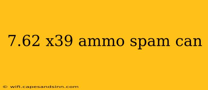 7.62 x39 ammo spam can