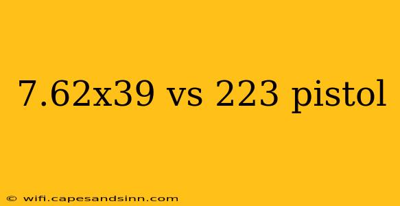 7.62x39 vs 223 pistol