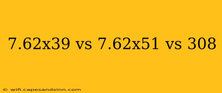 7.62x39 vs 7.62x51 vs 308