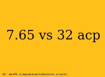 7.65 vs 32 acp