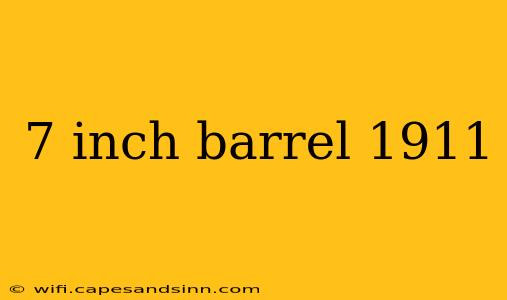 7 inch barrel 1911