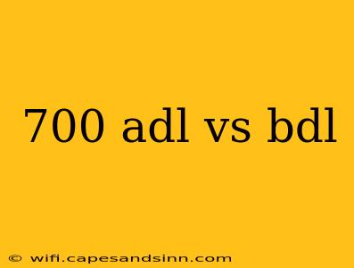 700 adl vs bdl