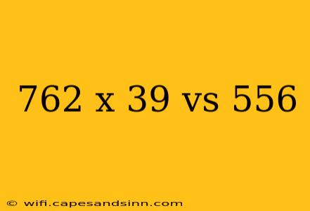 762 x 39 vs 556