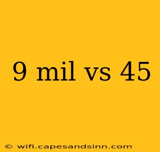 9 mil vs 45