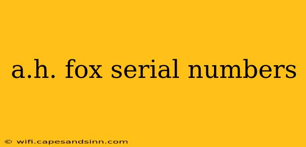 a.h. fox serial numbers