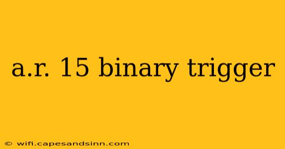 a.r. 15 binary trigger