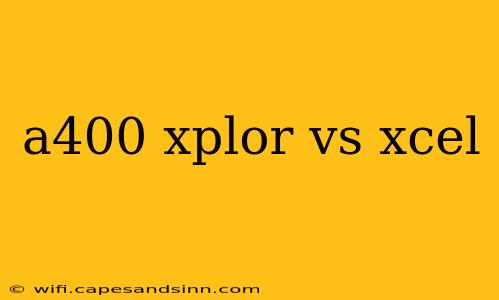 a400 xplor vs xcel