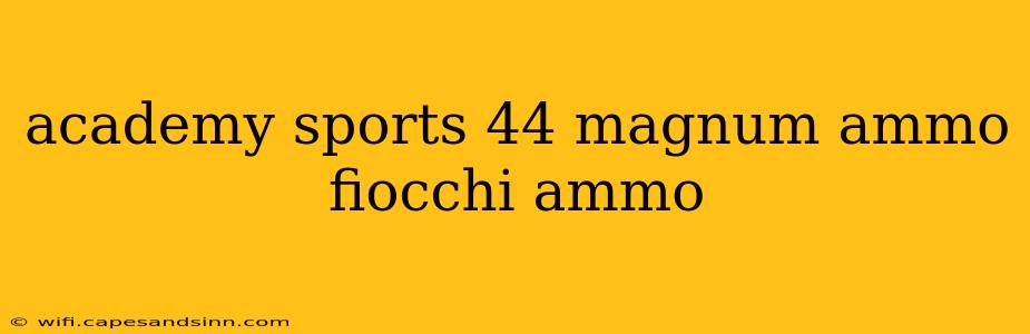 academy sports 44 magnum ammo fiocchi ammo