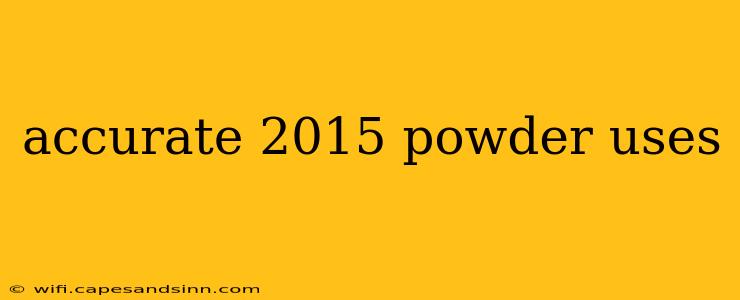 accurate 2015 powder uses