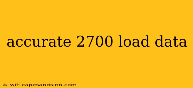 accurate 2700 load data