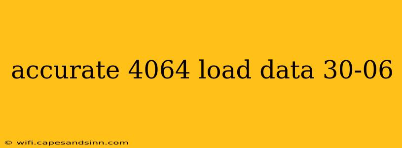 accurate 4064 load data 30-06