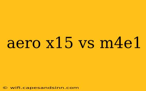 aero x15 vs m4e1