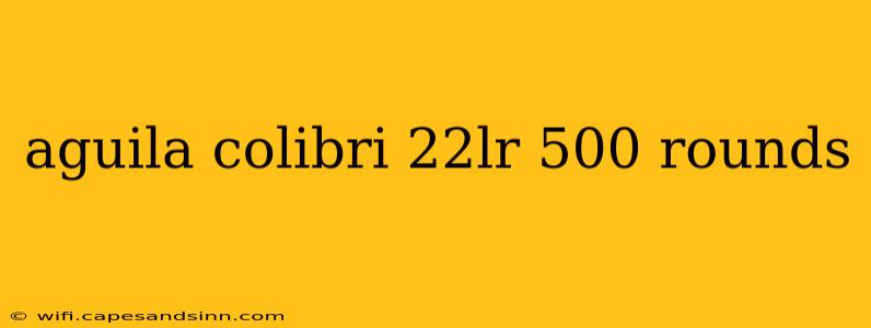 aguila colibri 22lr 500 rounds