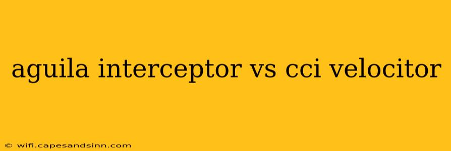 aguila interceptor vs cci velocitor