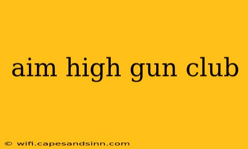 aim high gun club