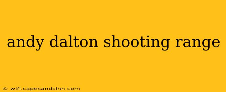 andy dalton shooting range