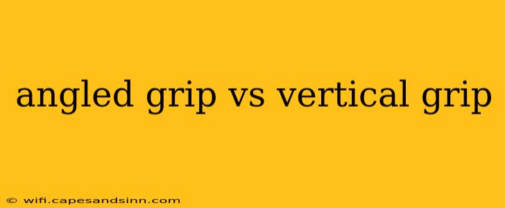 angled grip vs vertical grip