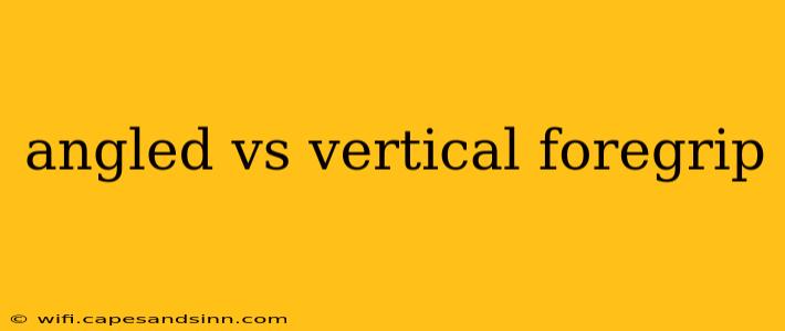 angled vs vertical foregrip