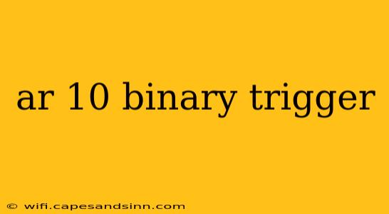 ar 10 binary trigger