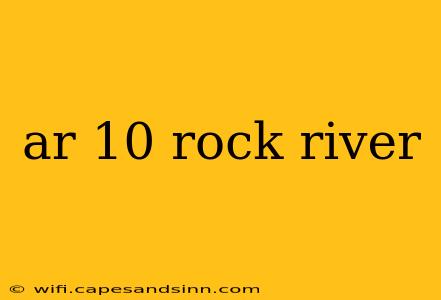 ar 10 rock river