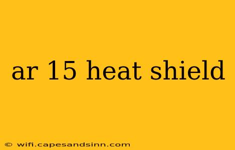 ar 15 heat shield