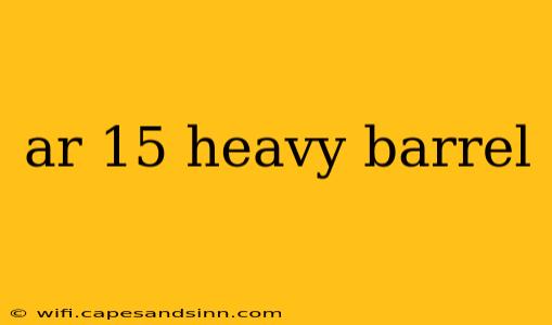 ar 15 heavy barrel