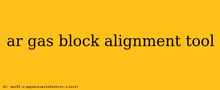 ar gas block alignment tool