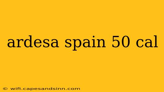 ardesa spain 50 cal