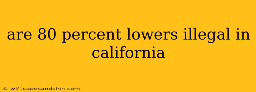 are 80 percent lowers illegal in california