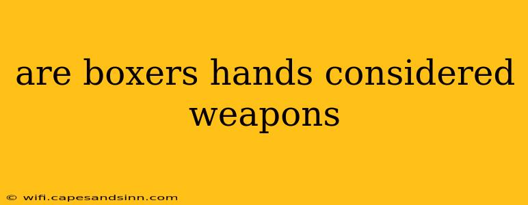 are boxers hands considered weapons