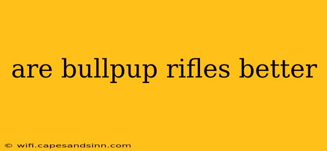 are bullpup rifles better