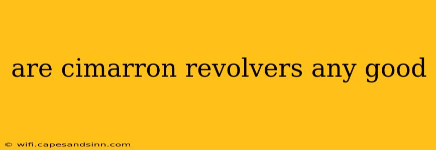 are cimarron revolvers any good