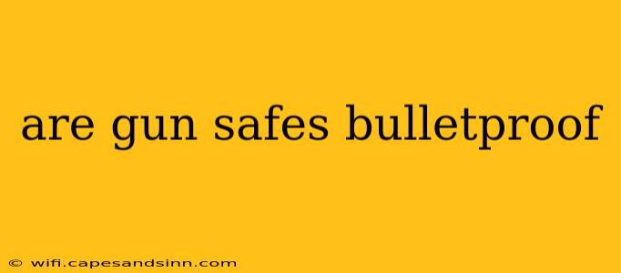 are gun safes bulletproof